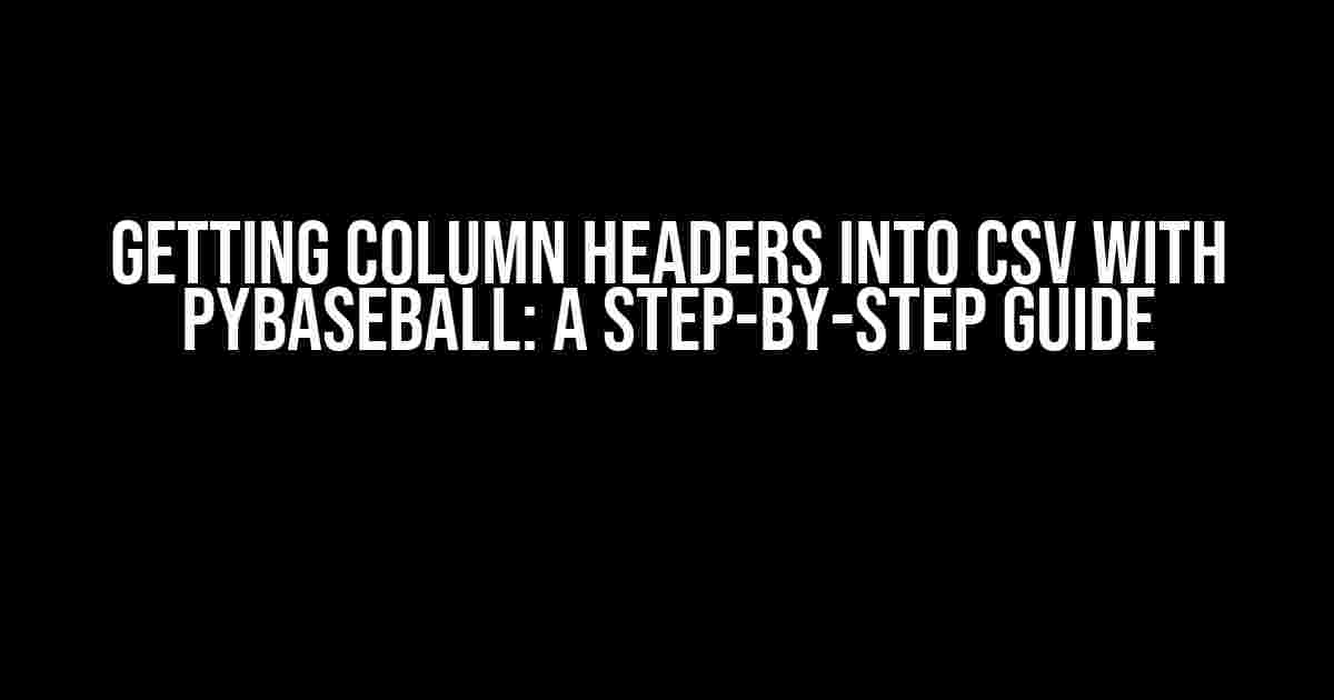 Getting Column Headers into CSV with Pybaseball: A Step-by-Step Guide