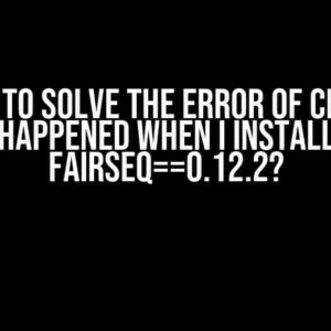 How to Solve the Error of cl.exe Happened When I Install fairseq==0.12.2?