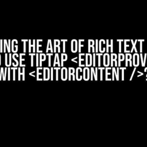 Mastering the Art of Rich Text Editing: How to Use TipTap with ?