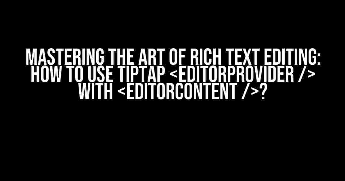 Mastering the Art of Rich Text Editing: How to Use TipTap with ?