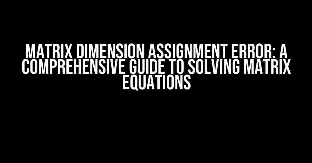 Matrix Dimension Assignment Error: A Comprehensive Guide to Solving Matrix Equations