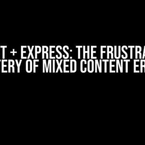 React + Express: The Frustrating Mystery of Mixed Content Errors