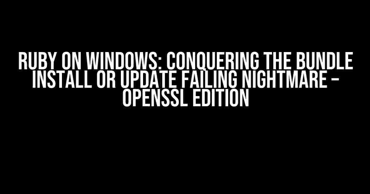 Ruby on Windows: Conquering the Bundle Install or Update Failing Nightmare – OpenSSL Edition