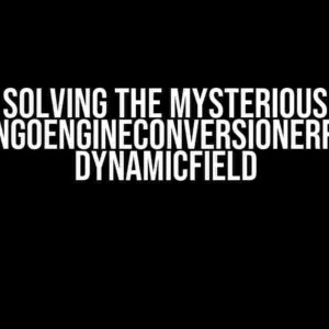 Solving the Mysterious MongoEngineConversionError: DynamicField