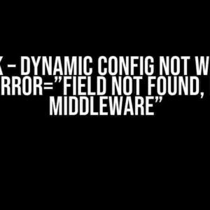 Traefik – Dynamic Config not working: ERR error=”field not found, node: middleware”